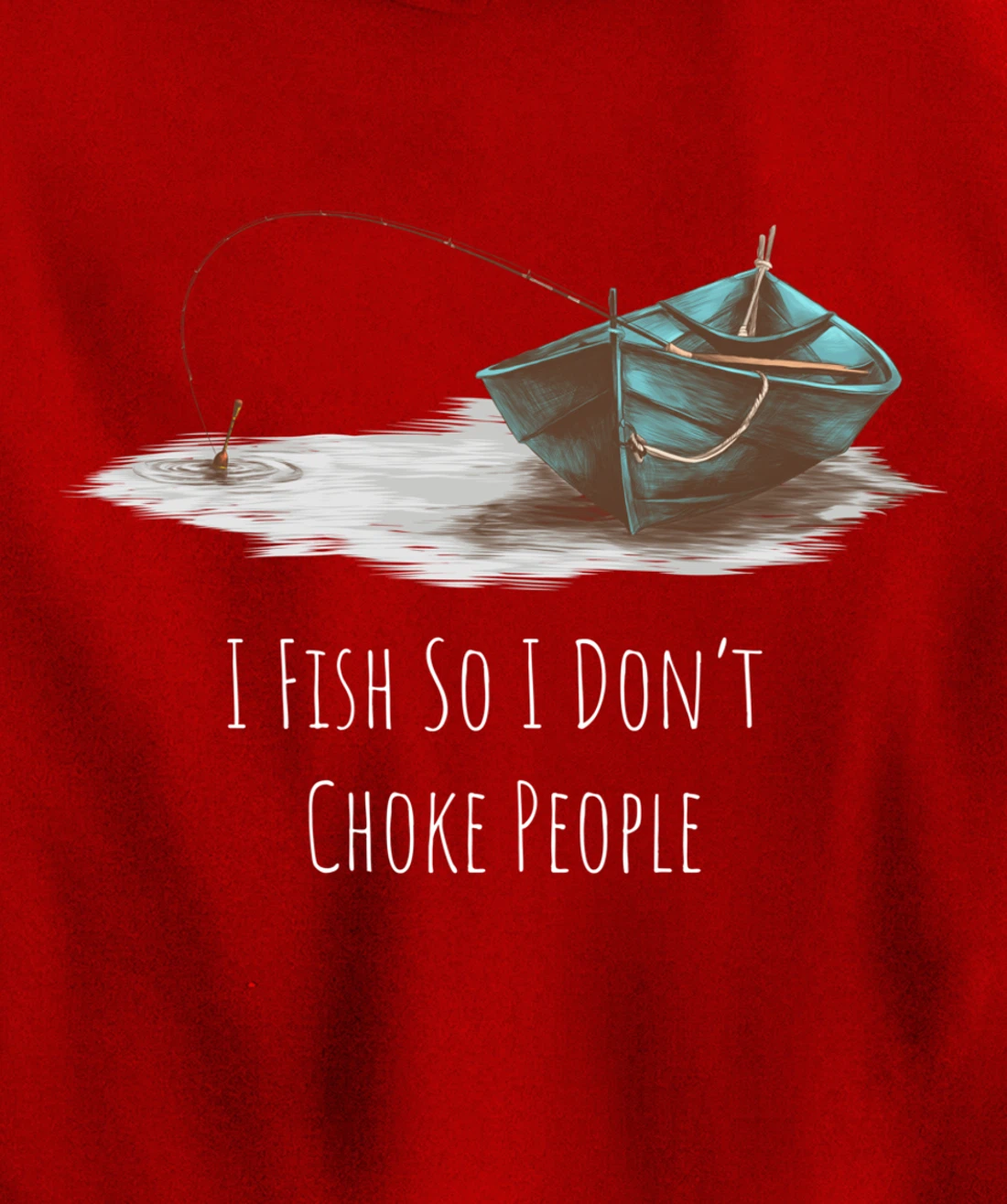 I Fish So I Don't Choke People Fishing Boat Hobby Design Pullover Hoodie