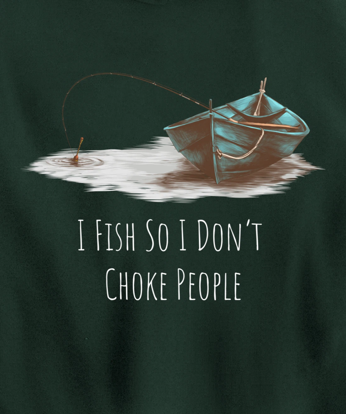 I Fish So I Don't Choke People Fishing Boat Hobby Design Pullover Hoodie