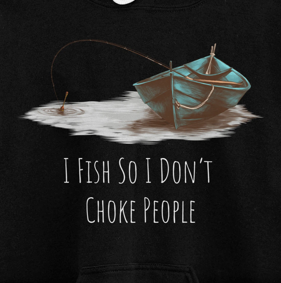 I Fish So I Don't Choke People Fishing Boat Hobby Design Pullover Hoodie