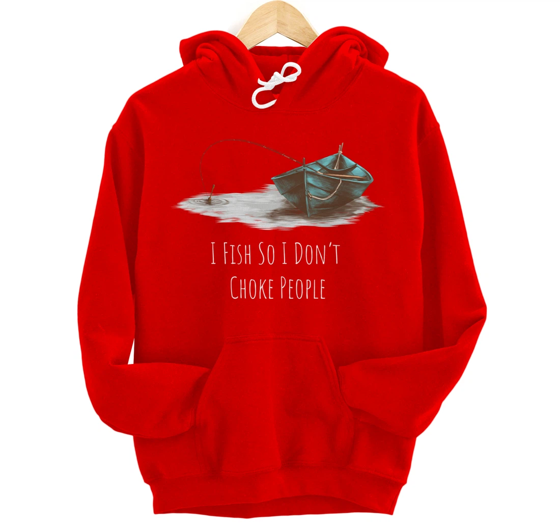 I Fish So I Don't Choke People Fishing Boat Hobby Design Pullover Hoodie