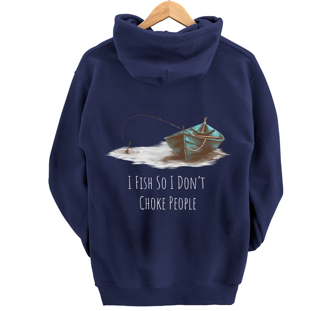 I Fish So I Don't Choke People Fishing Boat Hobby Design Pullover Hoodie