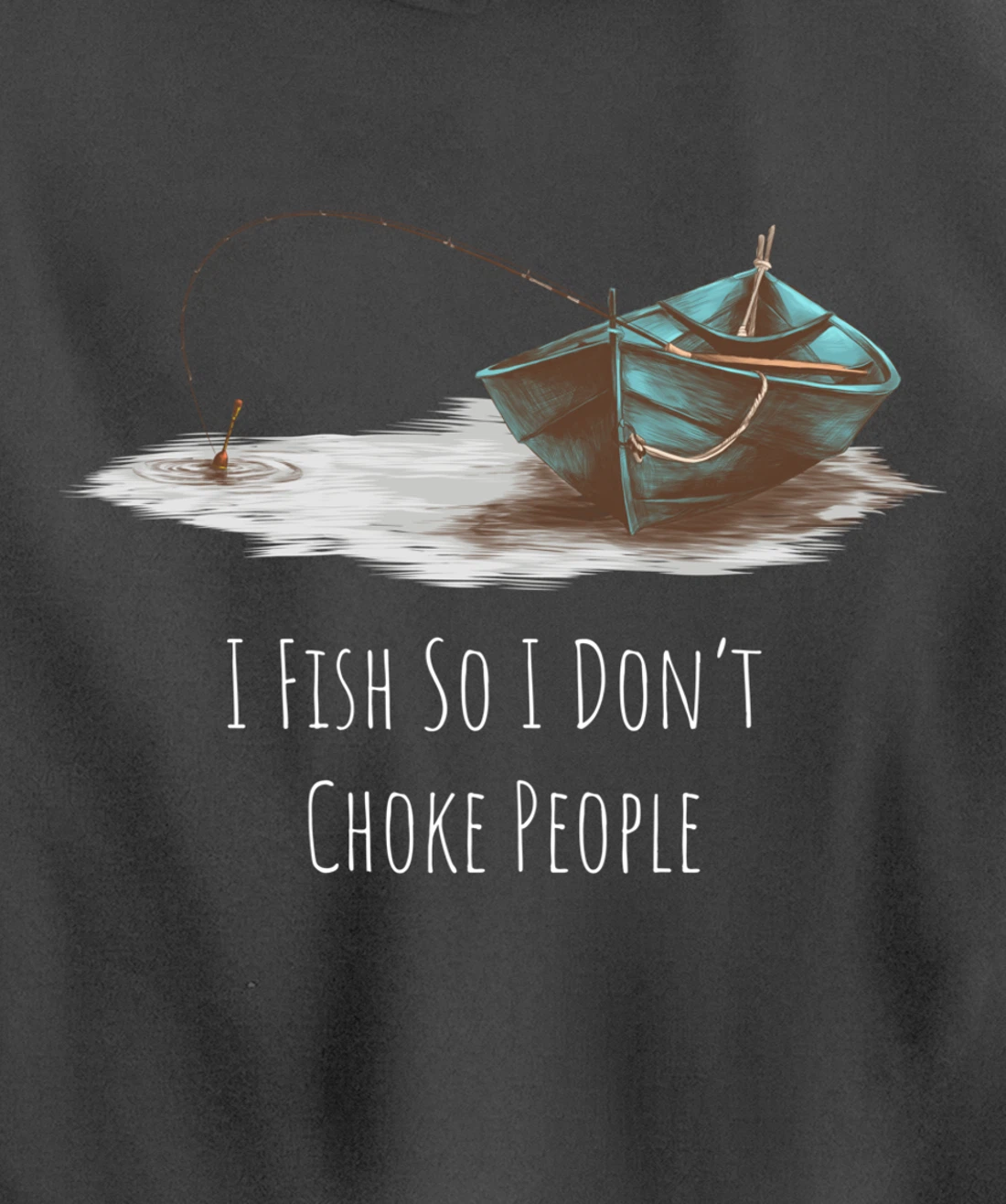 I Fish So I Don't Choke People Fishing Boat Hobby Design Pullover Hoodie