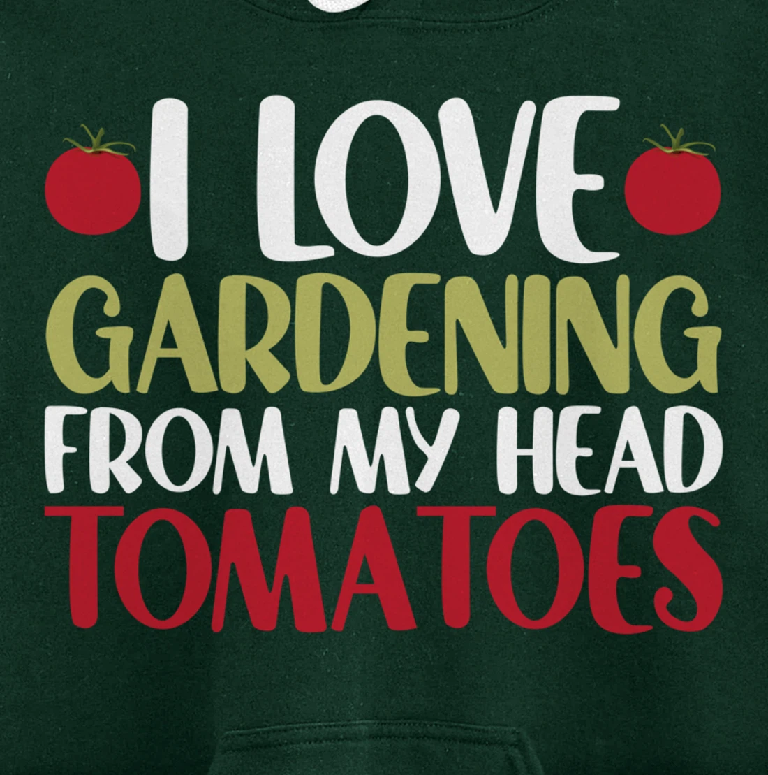 Funny Gardener I Love Gardening From My Head Tomatoes Pullover Hoodie
