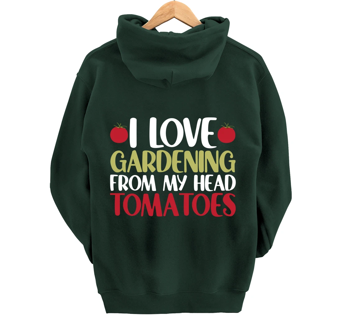Funny Gardener I Love Gardening From My Head Tomatoes Pullover Hoodie
