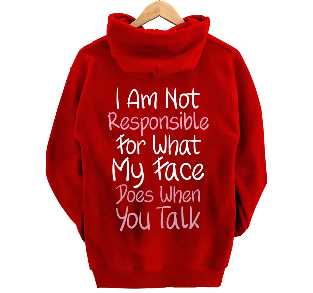 I Am Not Responsible For What My Face Does When You Talk Pullover Hoodie
