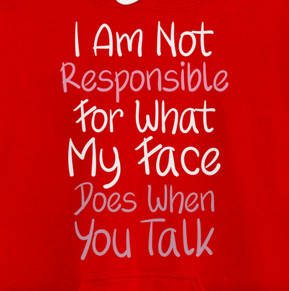I Am Not Responsible For What My Face Does When You Talk Pullover Hoodie