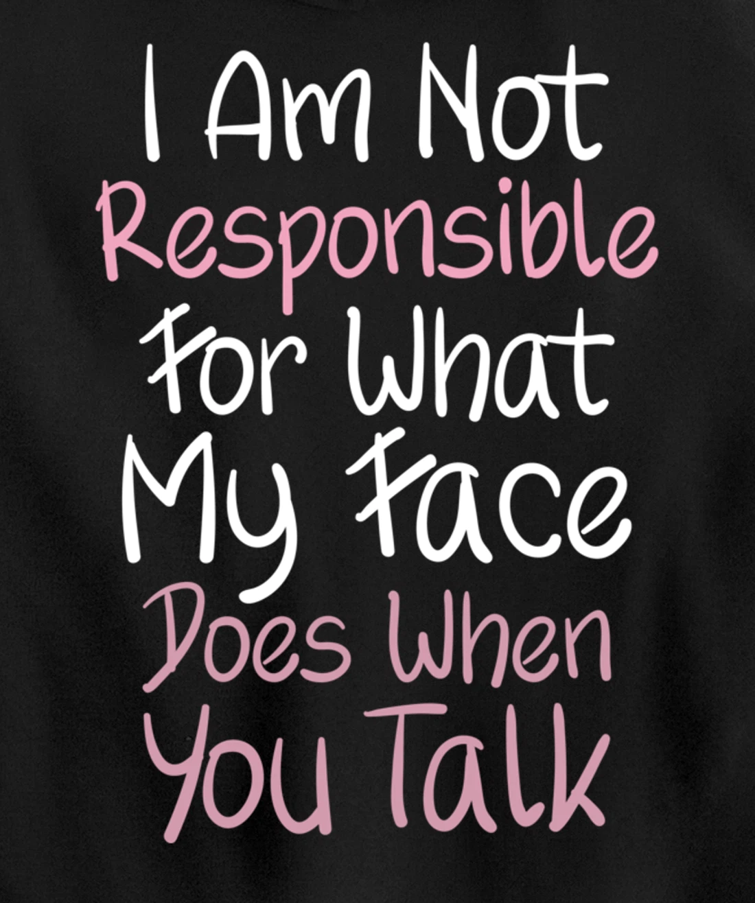 I Am Not Responsible For What My Face Does When You Talk Pullover Hoodie
