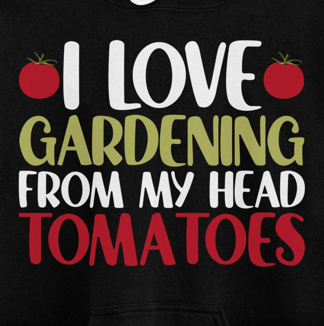 Funny Gardener I Love Gardening From My Head Tomatoes Pullover Hoodie