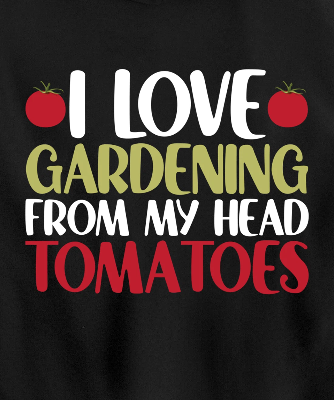 Funny Gardener I Love Gardening From My Head Tomatoes Pullover Hoodie