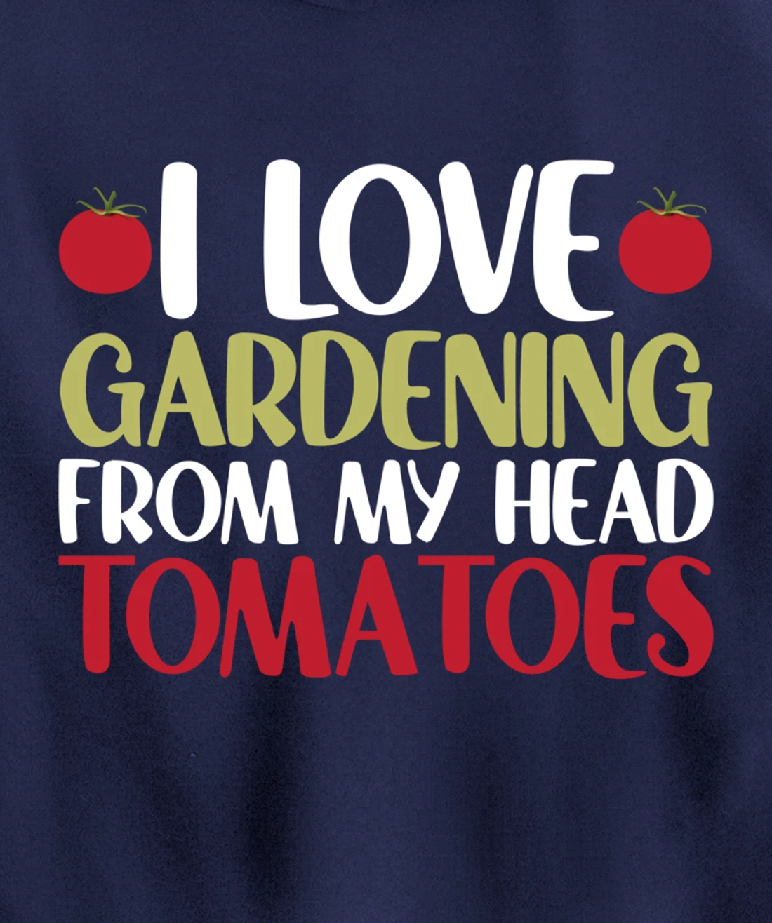 Funny Gardener I Love Gardening From My Head Tomatoes Pullover Hoodie