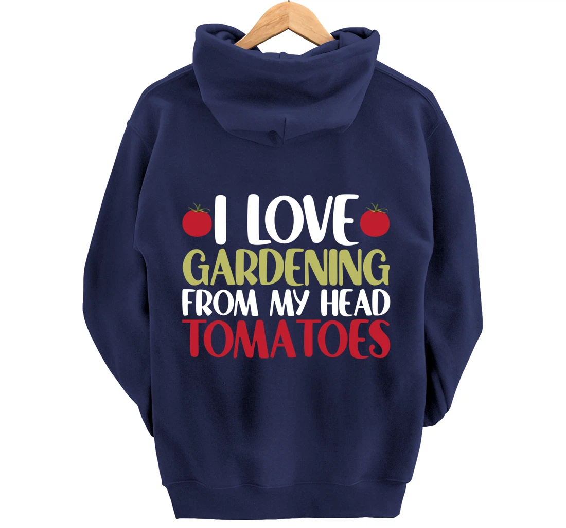 Funny Gardener I Love Gardening From My Head Tomatoes Pullover Hoodie