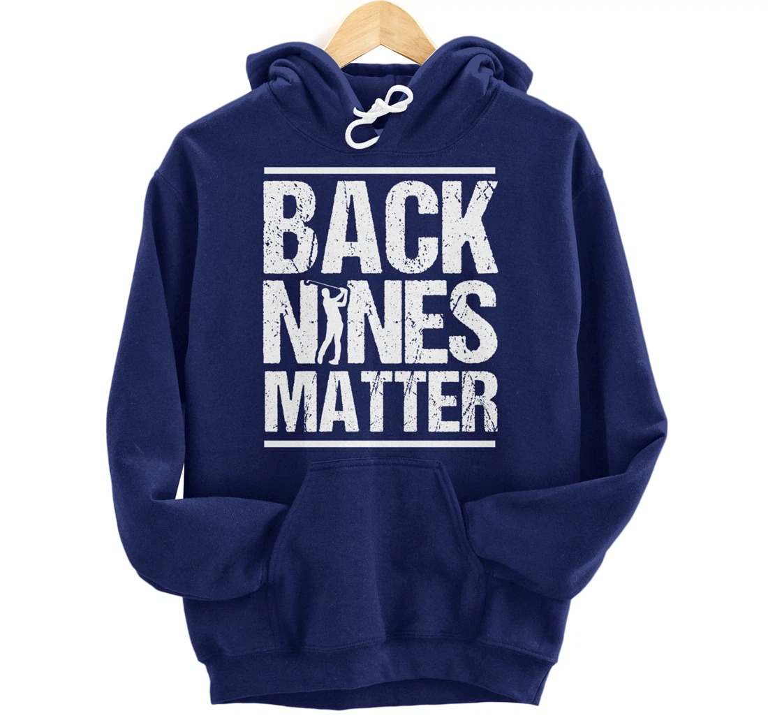 Back Nines Matter Funny Golfer Golfing Player Golf Coach Pullover Hoodie