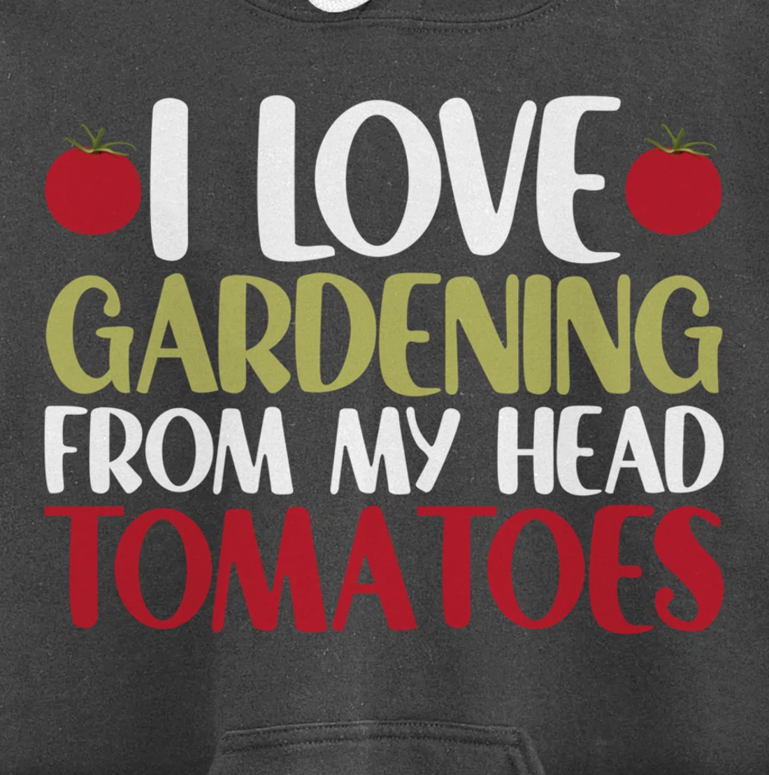 Funny Gardener I Love Gardening From My Head Tomatoes Pullover Hoodie