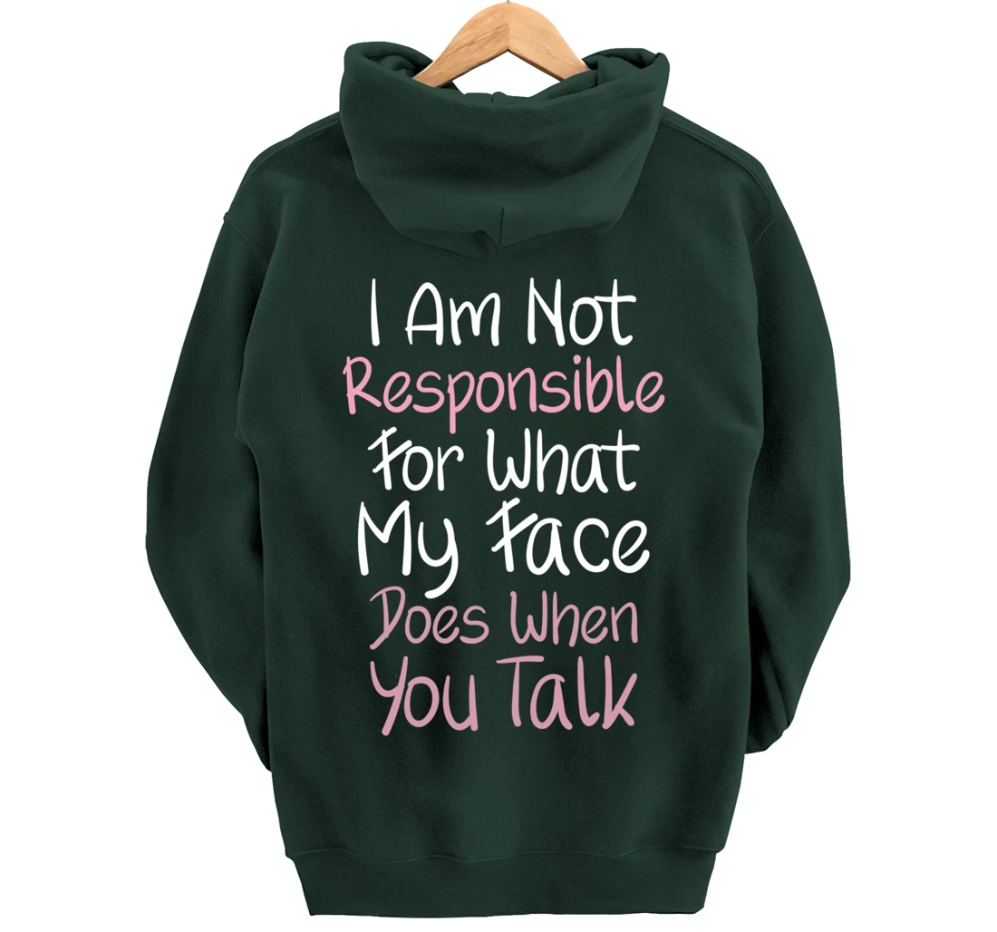 I Am Not Responsible For What My Face Does When You Talk Pullover Hoodie