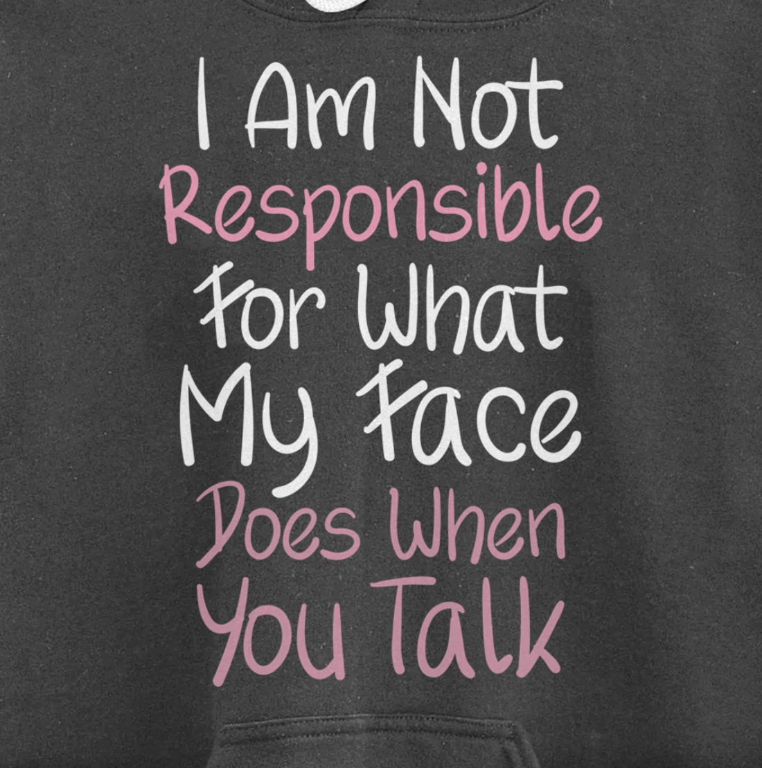 I Am Not Responsible For What My Face Does When You Talk Pullover Hoodie