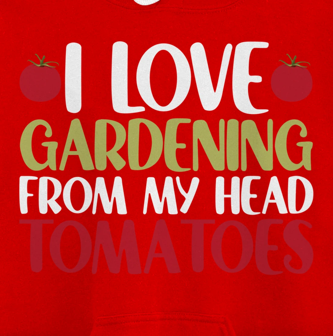 Funny Gardener I Love Gardening From My Head Tomatoes Pullover Hoodie