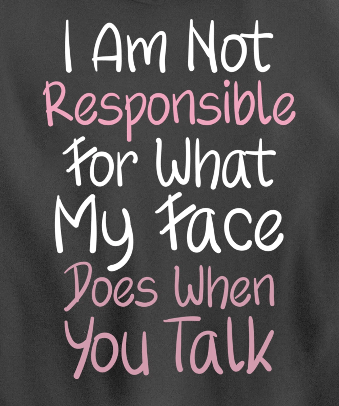 I Am Not Responsible For What My Face Does When You Talk Pullover Hoodie