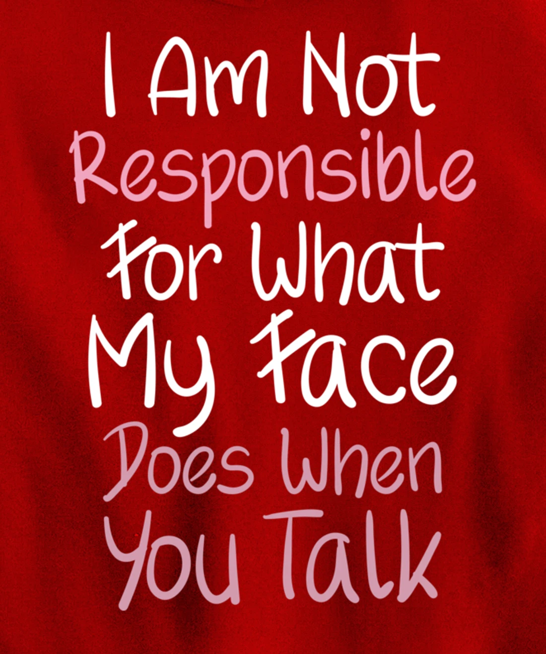 I Am Not Responsible For What My Face Does When You Talk Pullover Hoodie