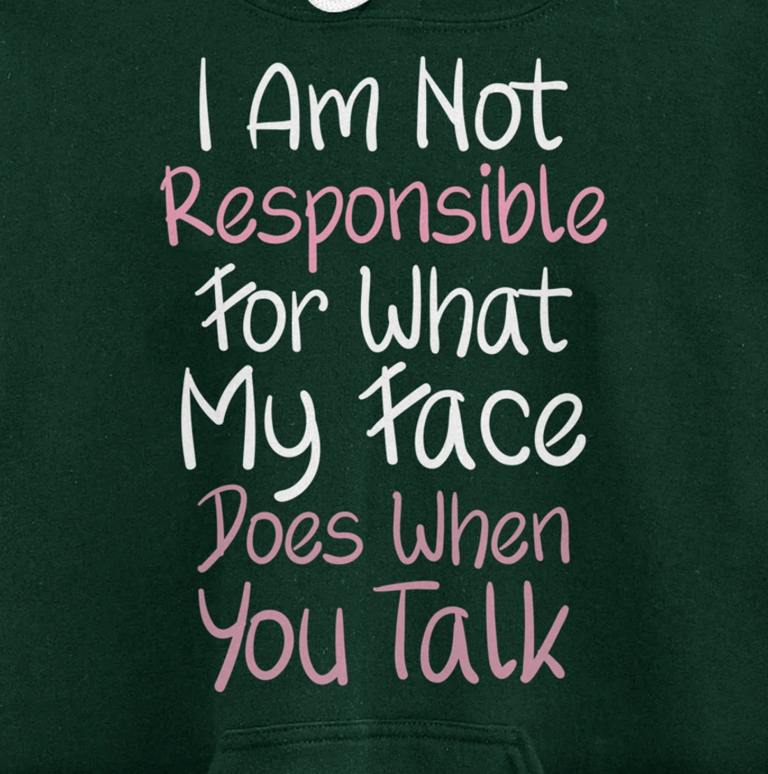 I Am Not Responsible For What My Face Does When You Talk Pullover Hoodie