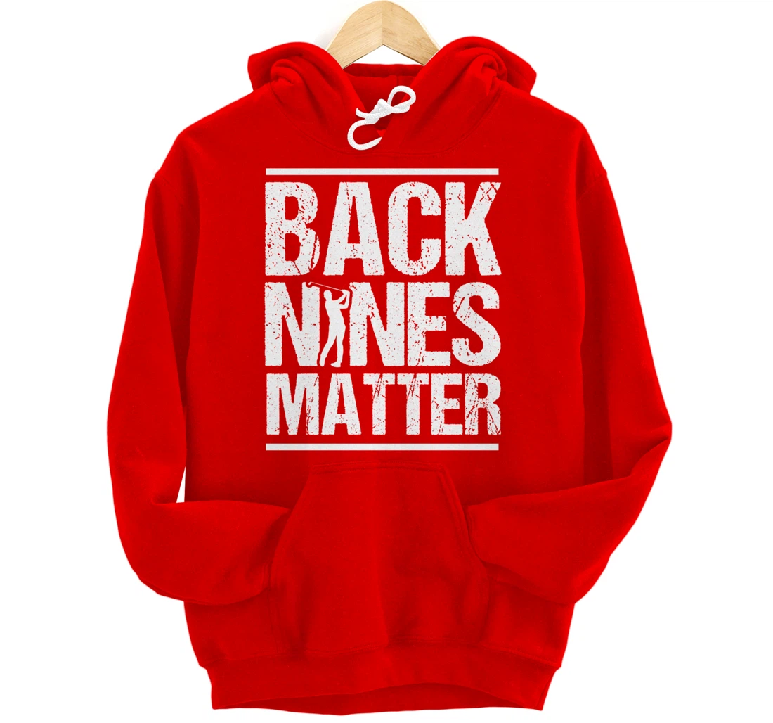 Back Nines Matter Funny Golfer Golfing Player Golf Coach Pullover Hoodie