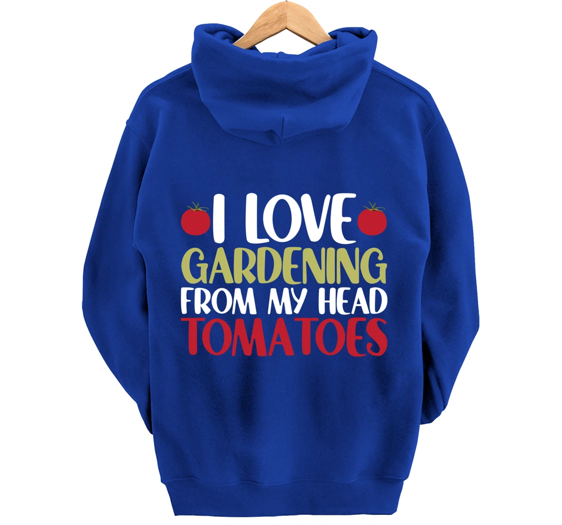 Funny Gardener I Love Gardening From My Head Tomatoes Pullover Hoodie