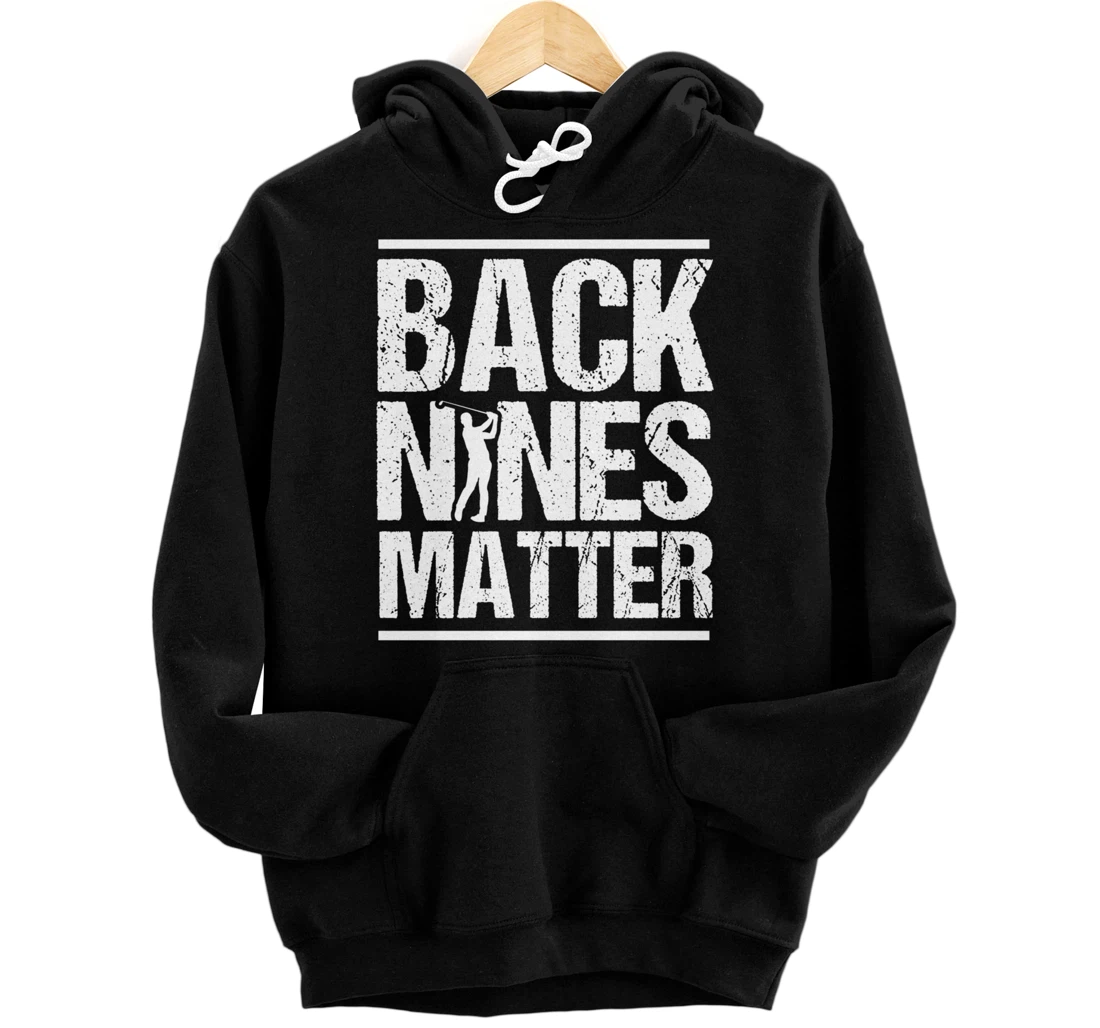 Back Nines Matter Funny Golfer Golfing Player Golf Coach Pullover Hoodie
