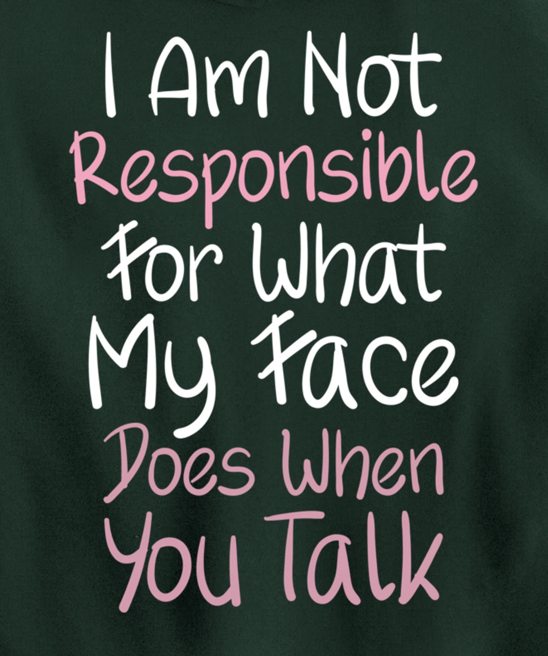 I Am Not Responsible For What My Face Does When You Talk Pullover Hoodie