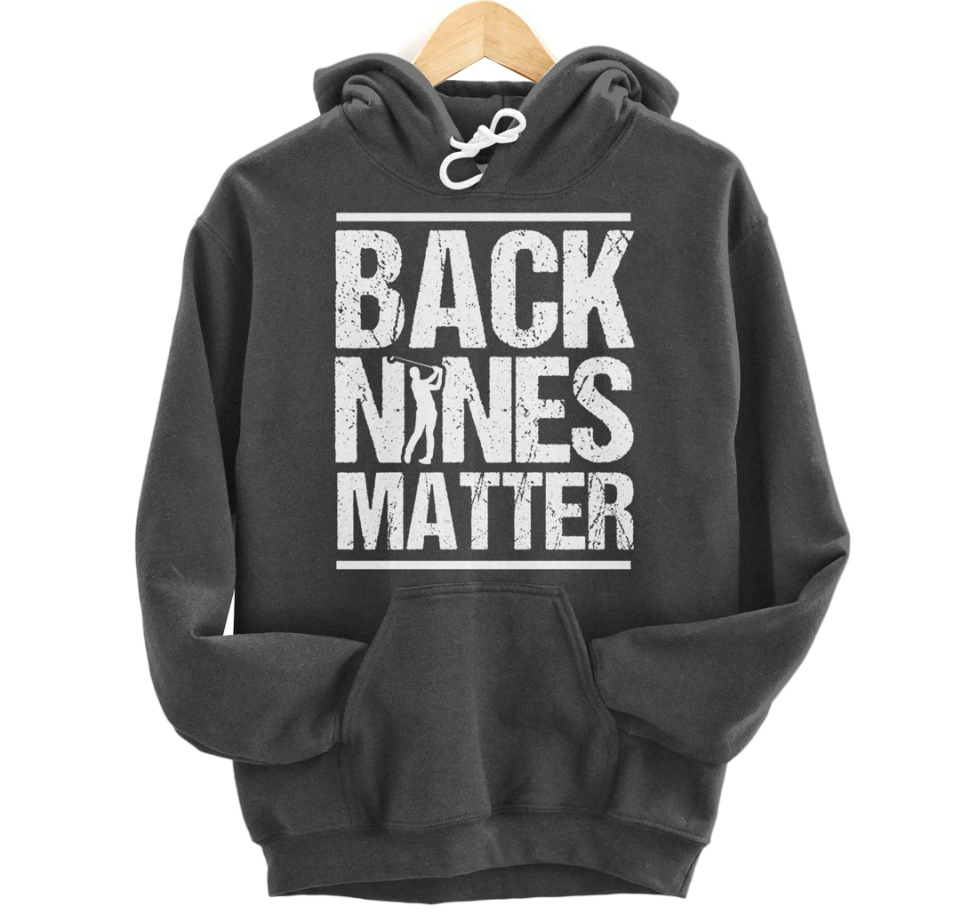 Back Nines Matter Funny Golfer Golfing Player Golf Coach Pullover Hoodie
