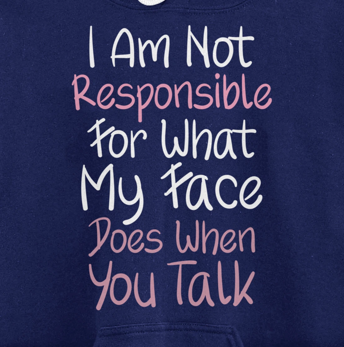 I Am Not Responsible For What My Face Does When You Talk Pullover Hoodie