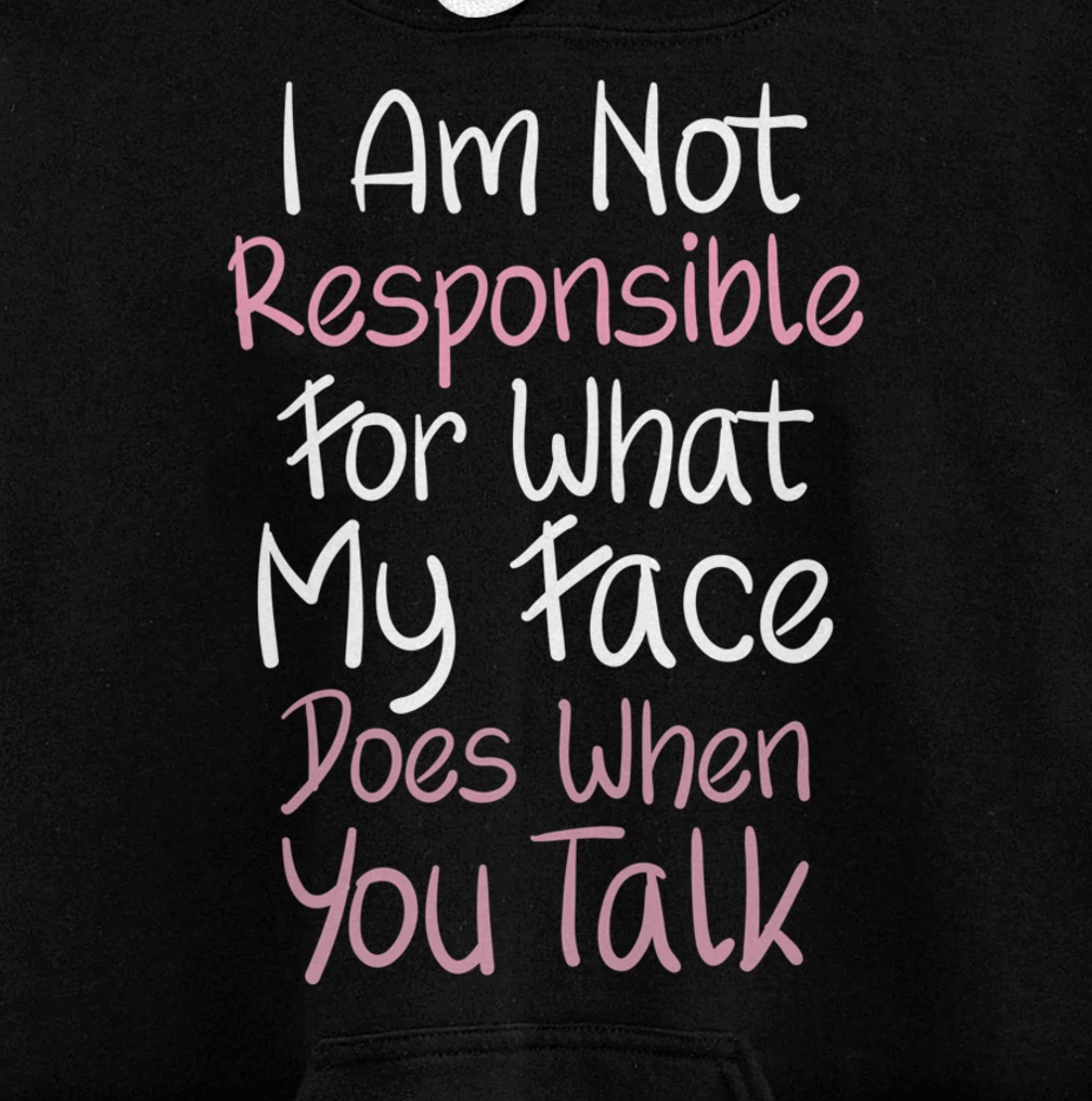I Am Not Responsible For What My Face Does When You Talk Pullover Hoodie