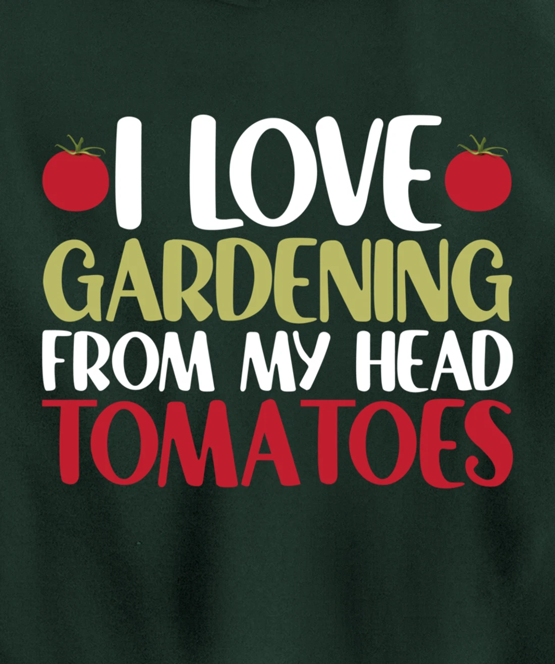 Funny Gardener I Love Gardening From My Head Tomatoes Pullover Hoodie