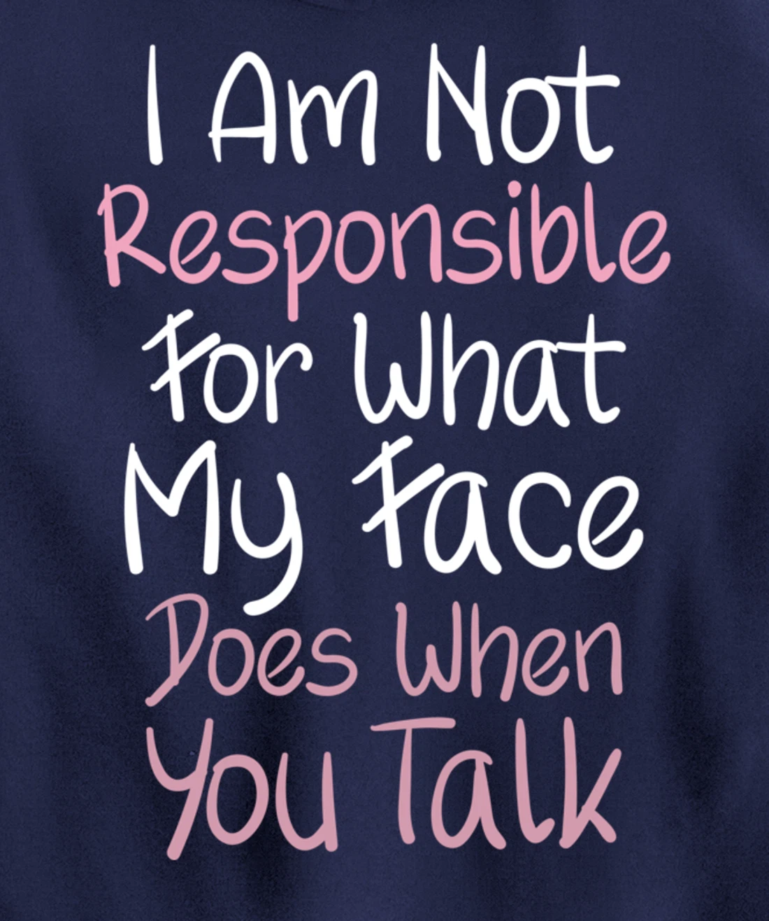 I Am Not Responsible For What My Face Does When You Talk Pullover Hoodie