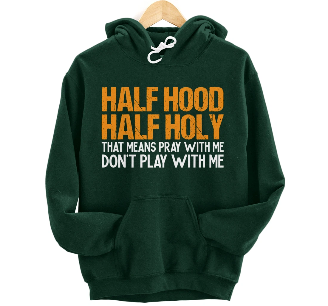 Funny Half Hood Half Holy Pray With Me Don't Play With Me Pullover Hoodie