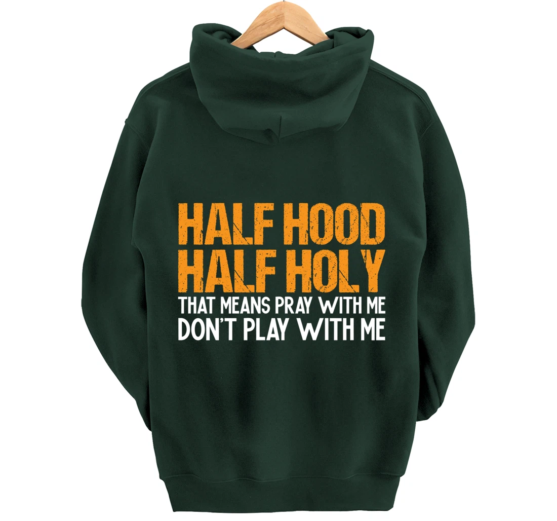 Funny Half Hood Half Holy Pray With Me Don't Play With Me Pullover Hoodie