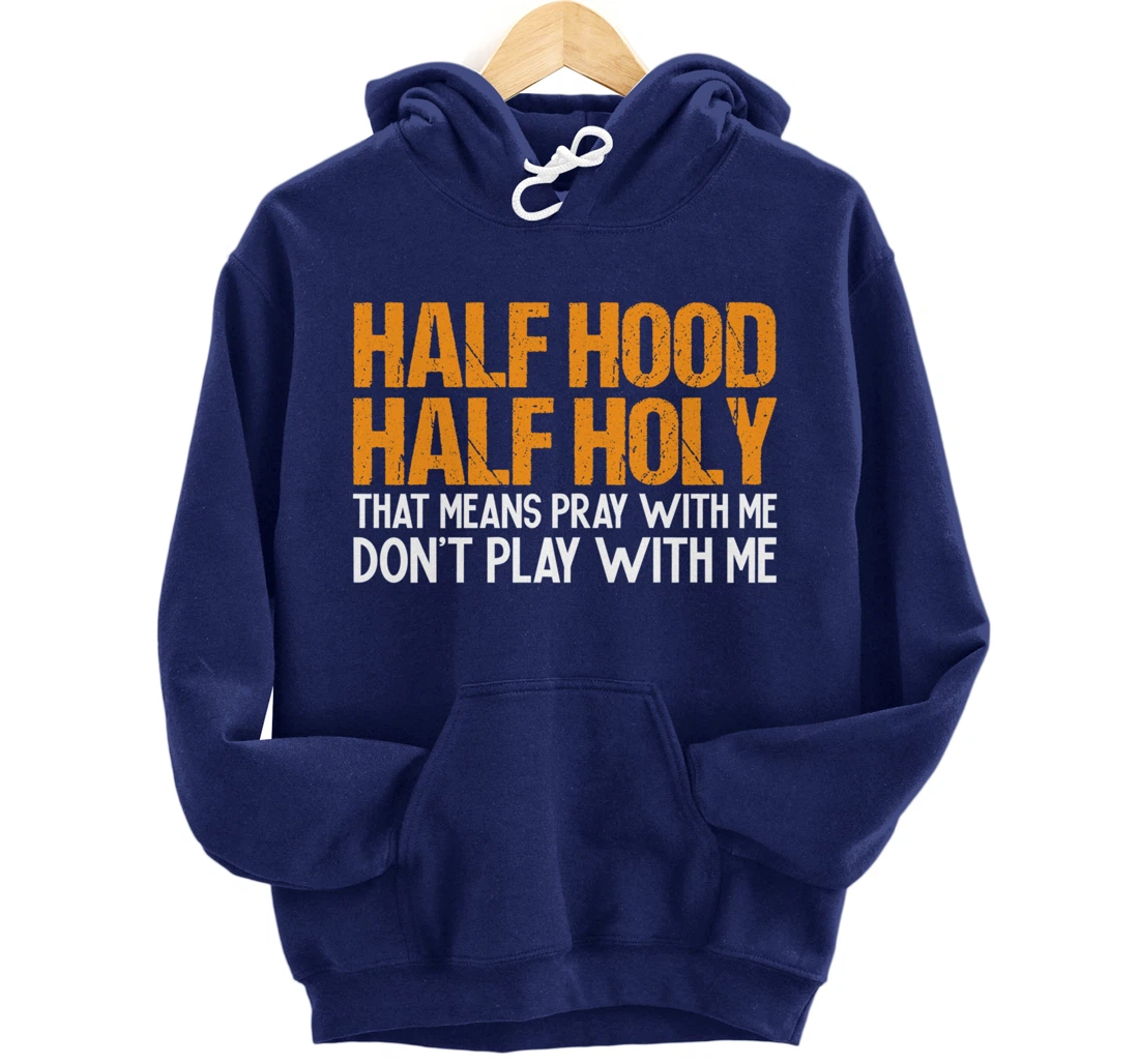 Funny Half Hood Half Holy Pray With Me Don't Play With Me Pullover Hoodie