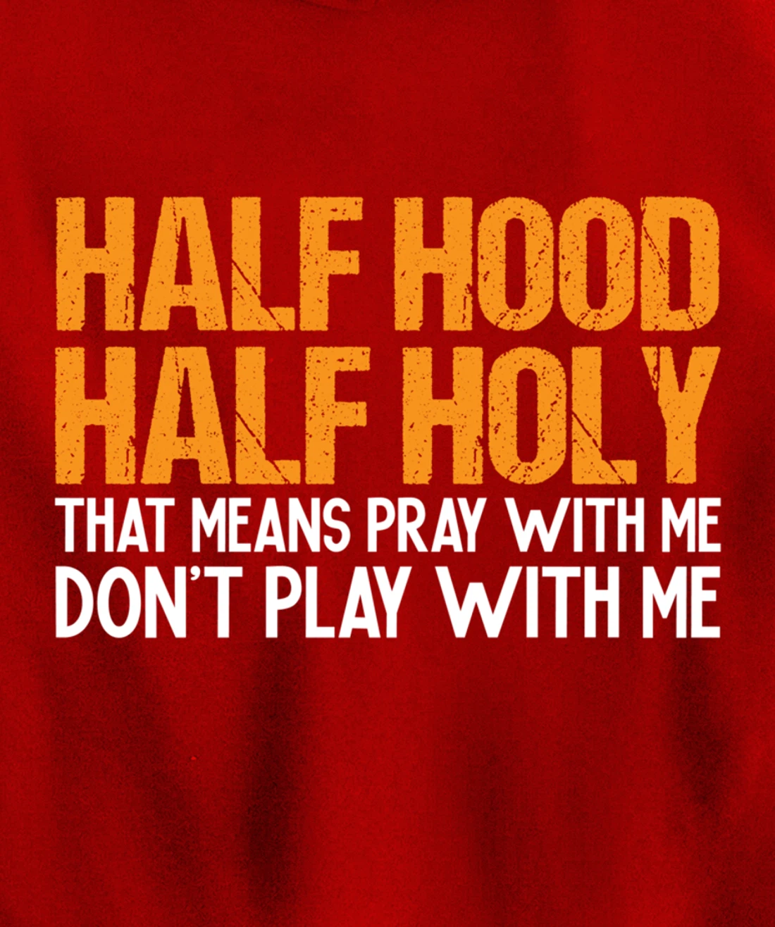 Funny Half Hood Half Holy Pray With Me Don't Play With Me Pullover Hoodie