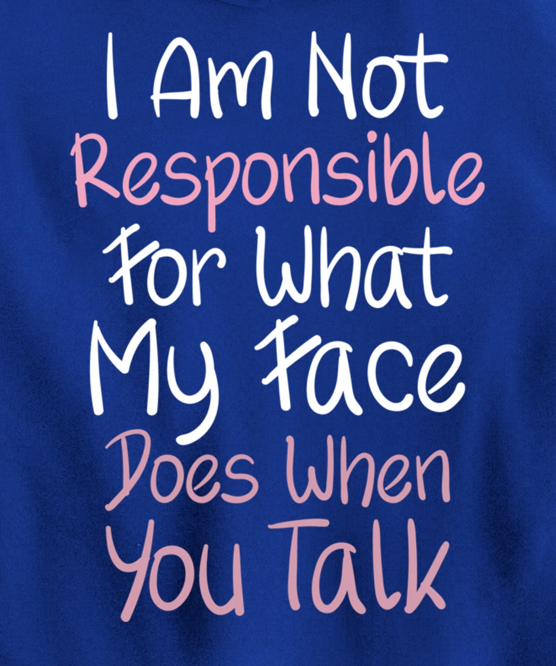 I Am Not Responsible For What My Face Does When You Talk Pullover Hoodie