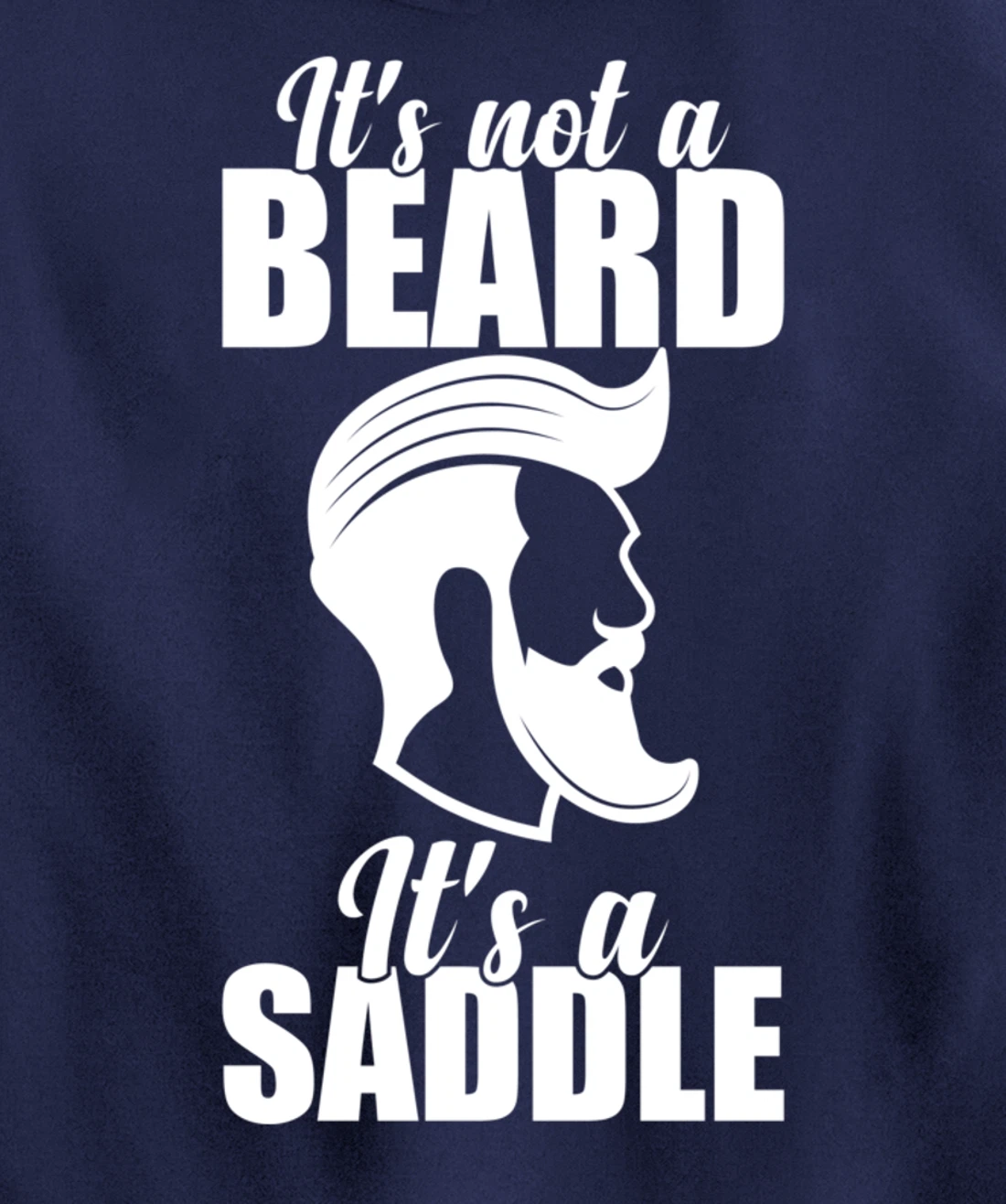 Funny It's Not A Beard It's A Saddle Sarcastic Hillarious Pullover Hoodie