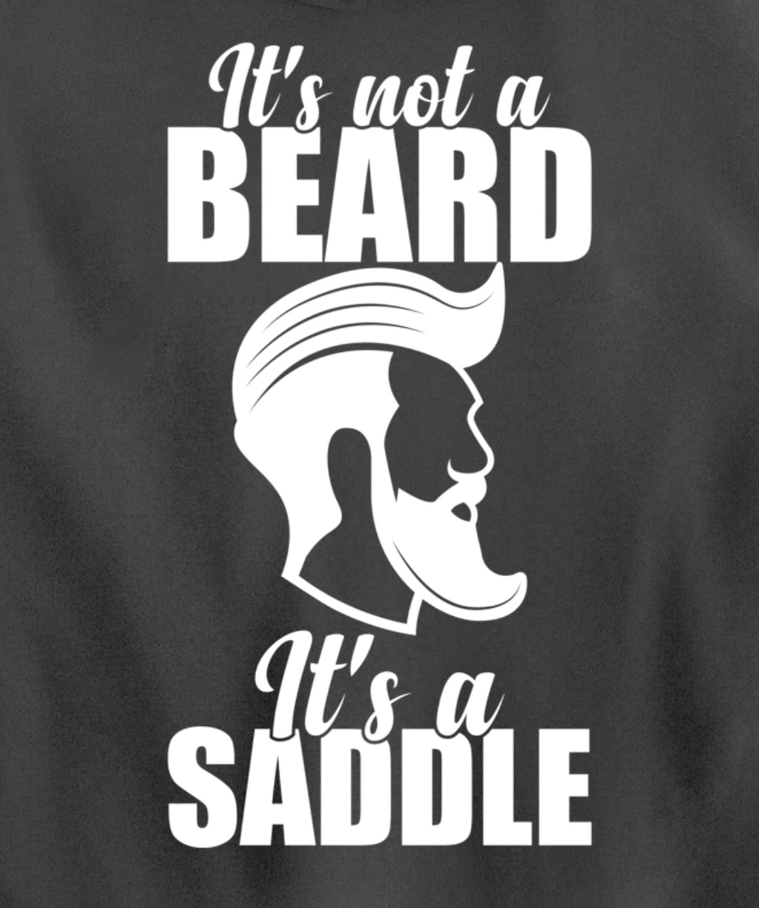 Funny It's Not A Beard It's A Saddle Sarcastic Hillarious Pullover Hoodie