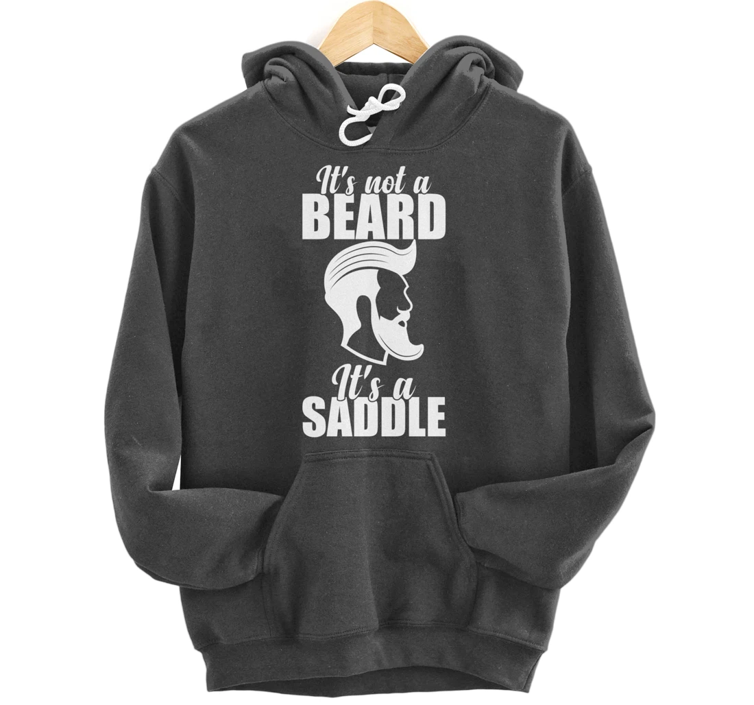 Funny It's Not A Beard It's A Saddle Sarcastic Hillarious Pullover Hoodie