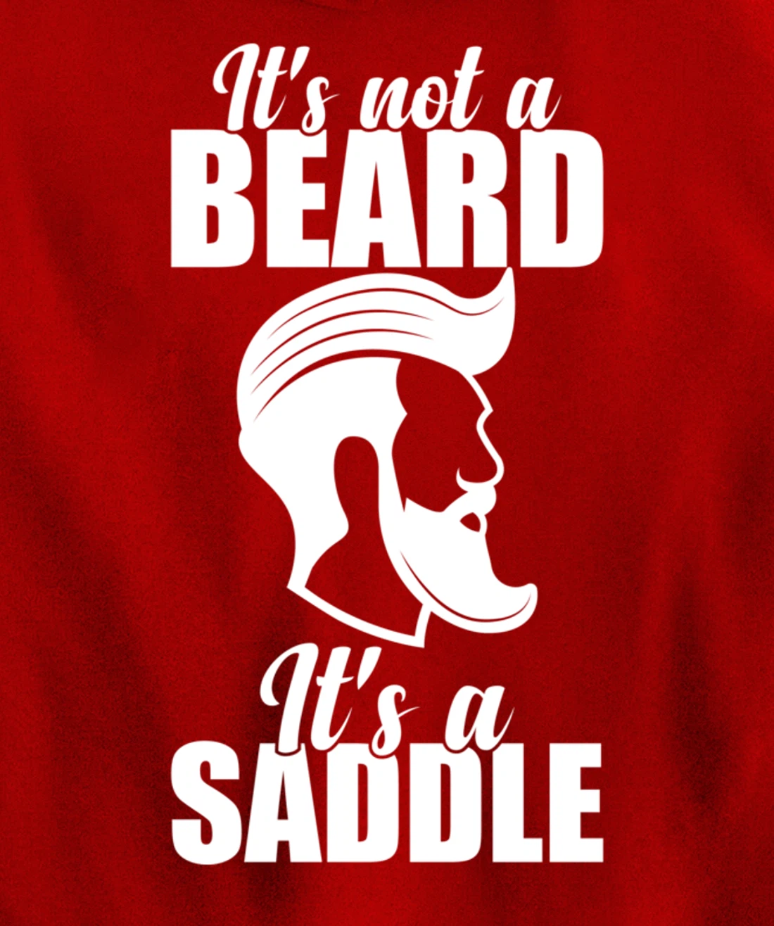 Funny It's Not A Beard It's A Saddle Sarcastic Hillarious Pullover Hoodie