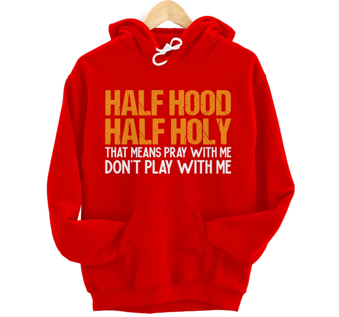 Funny Half Hood Half Holy Pray With Me Don't Play With Me Pullover Hoodie