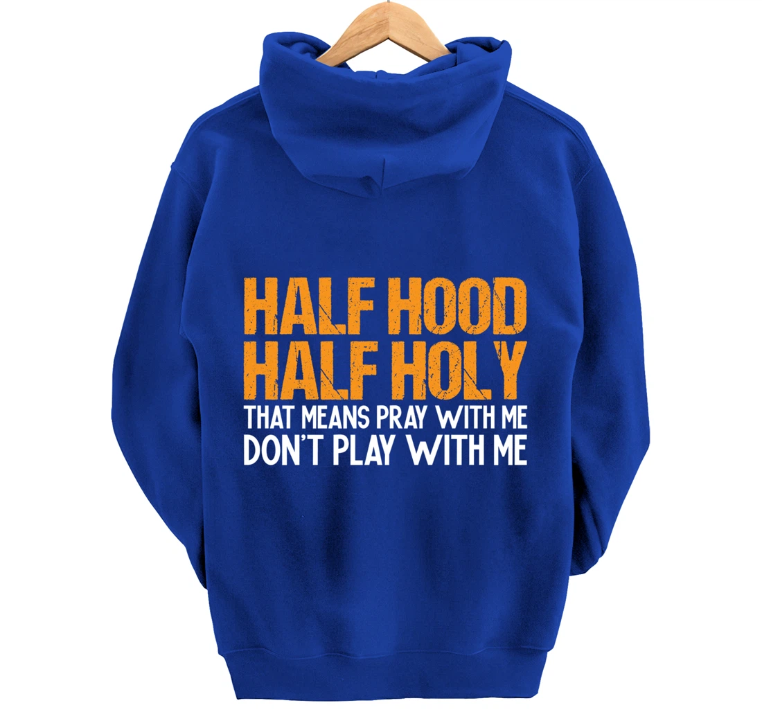Funny Half Hood Half Holy Pray With Me Don't Play With Me Pullover Hoodie