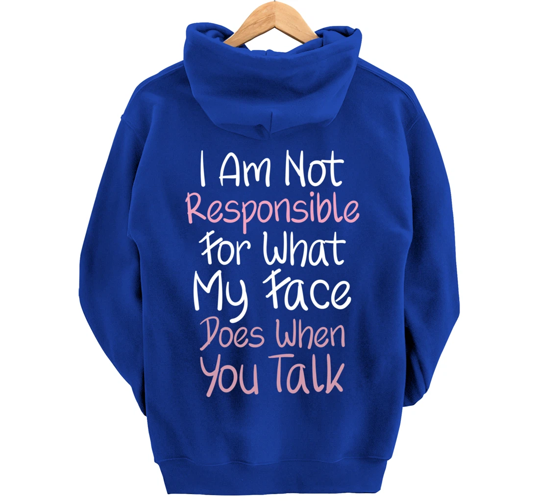 I Am Not Responsible For What My Face Does When You Talk Pullover Hoodie