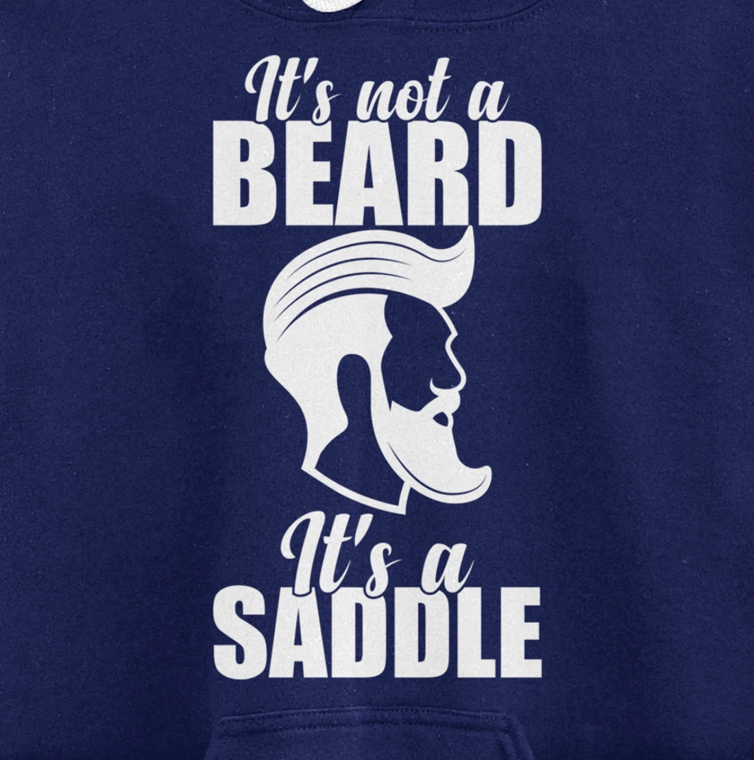 Funny It's Not A Beard It's A Saddle Sarcastic Hillarious Pullover Hoodie