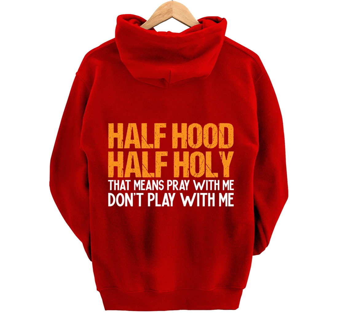 Funny Half Hood Half Holy Pray With Me Don't Play With Me Pullover Hoodie