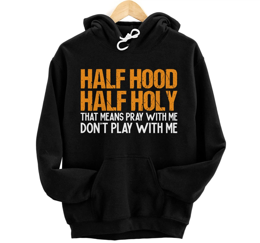 Funny Half Hood Half Holy Pray With Me Don't Play With Me Pullover Hoodie