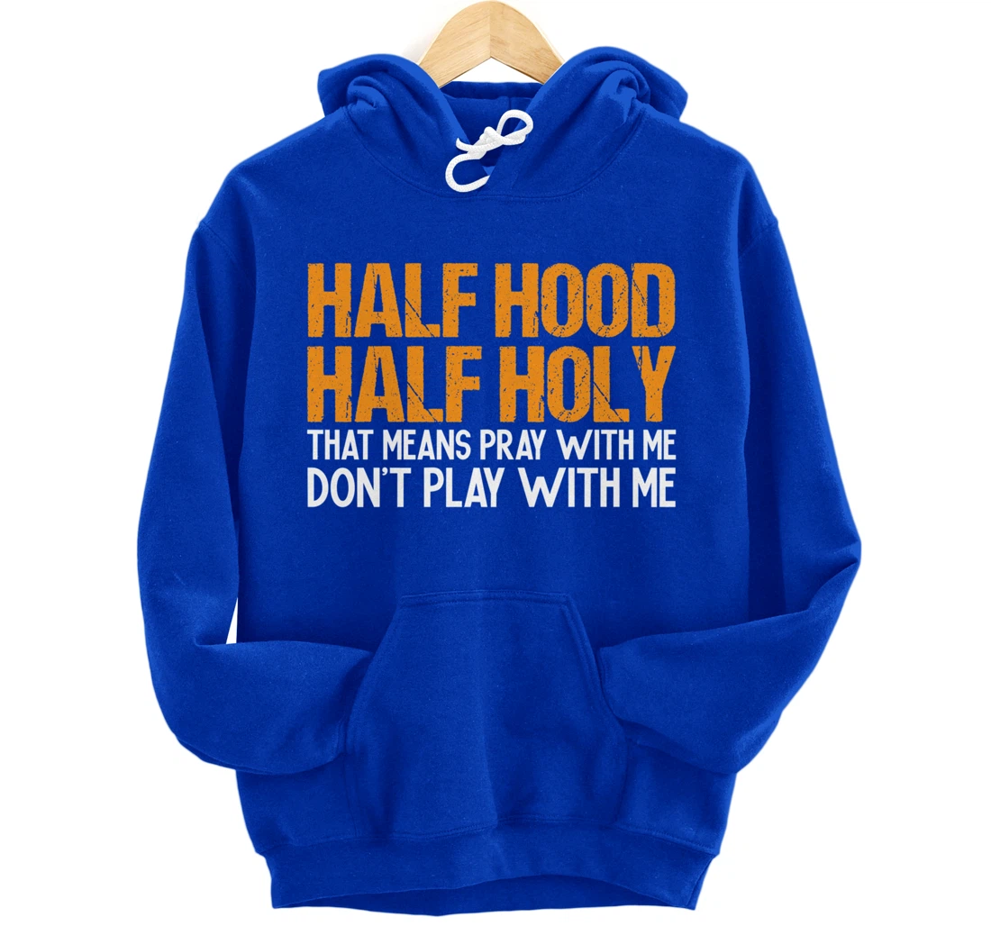 Funny Half Hood Half Holy Pray With Me Don't Play With Me Pullover Hoodie