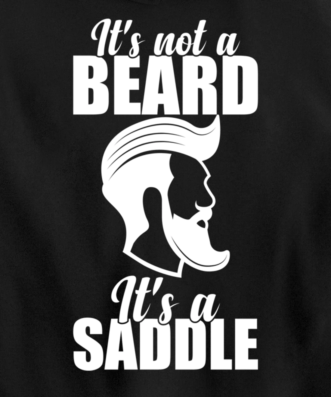 Funny It's Not A Beard It's A Saddle Sarcastic Hillarious Pullover Hoodie