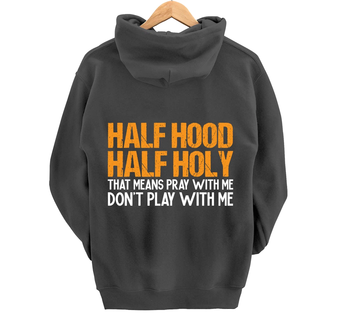 Funny Half Hood Half Holy Pray With Me Don't Play With Me Pullover Hoodie